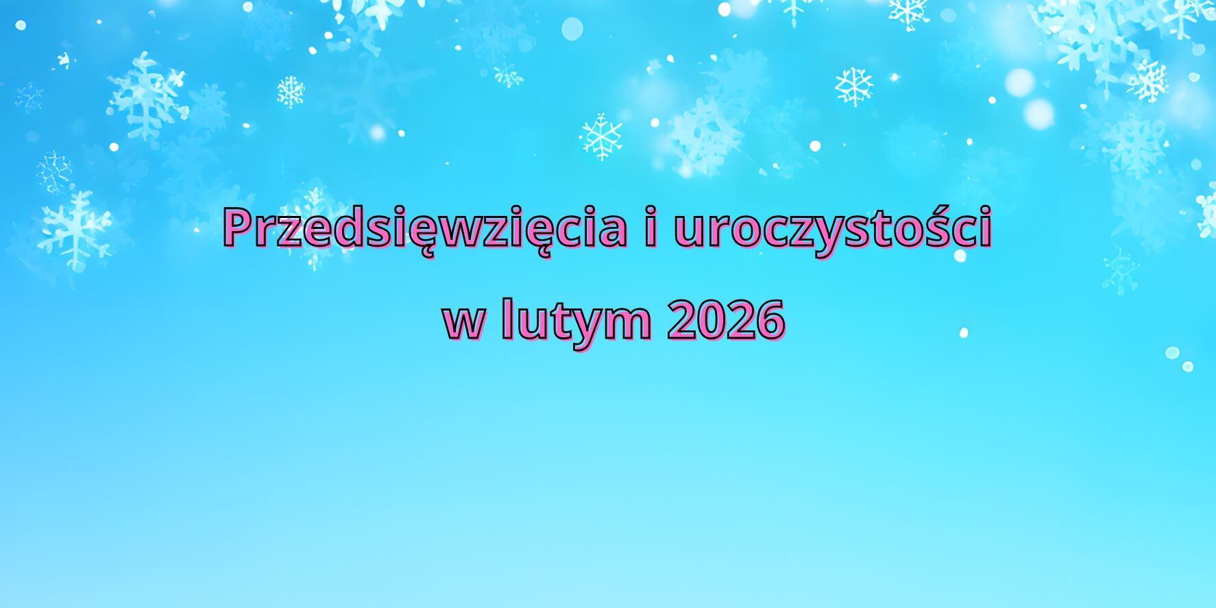 Harmonogram przedsięwzięć i uroczystości w naszym przedszkolu na luty 2026